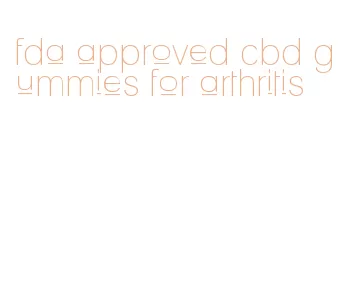 fda approved cbd gummies for arthritis