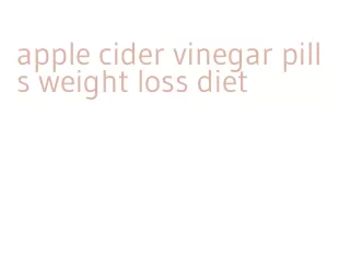 apple cider vinegar pills weight loss diet