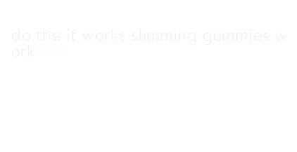 do the it works slimming gummies work