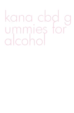 kana cbd gummies for alcohol