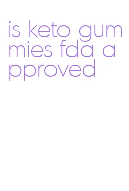is keto gummies fda approved