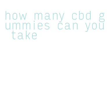how many cbd gummies can you take