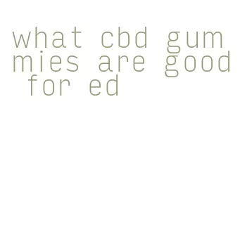 what cbd gummies are good for ed