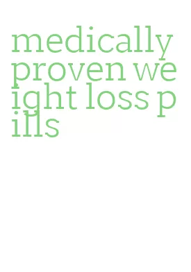 medically proven weight loss pills