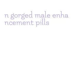 n gorged male enhancement pills