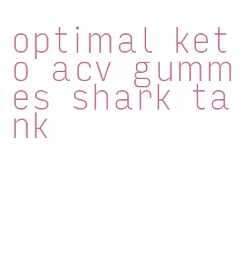 optimal keto acv gummies shark tank