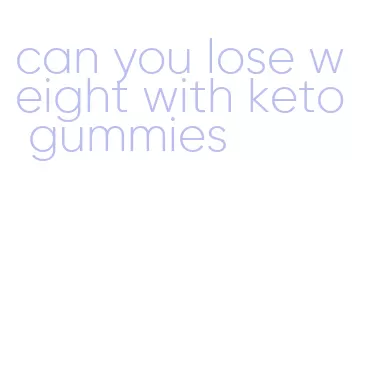 can you lose weight with keto gummies