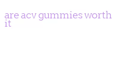 are acv gummies worth it
