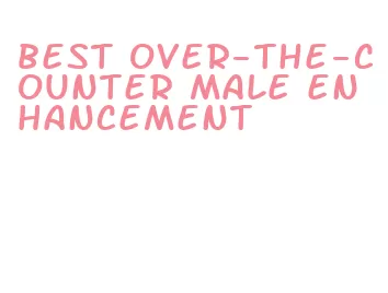 best over-the-counter male enhancement