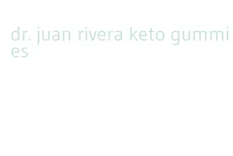 dr. juan rivera keto gummies
