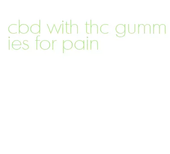 cbd with thc gummies for pain