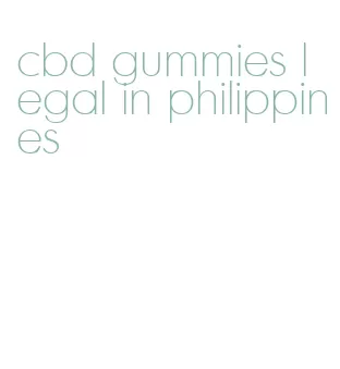 cbd gummies legal in philippines
