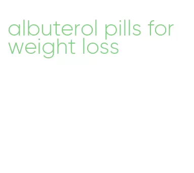 albuterol pills for weight loss