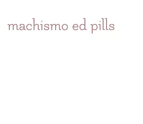 machismo ed pills