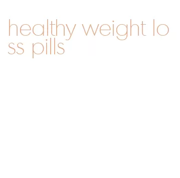 healthy weight loss pills