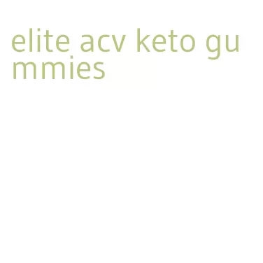 elite acv keto gummies
