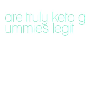 are truly keto gummies legit