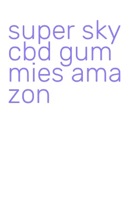 super sky cbd gummies amazon