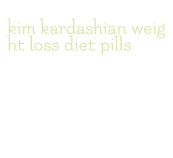 kim kardashian weight loss diet pills