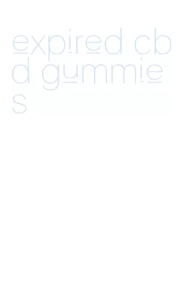 expired cbd gummies