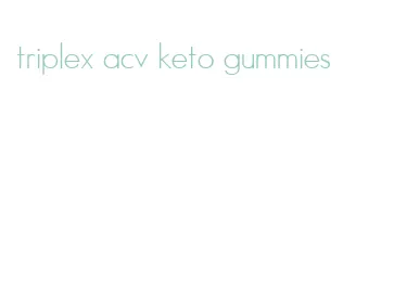 triplex acv keto gummies