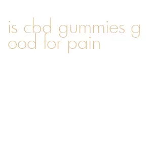 is cbd gummies good for pain