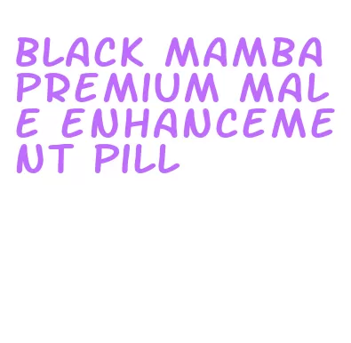 black mamba premium male enhancement pill