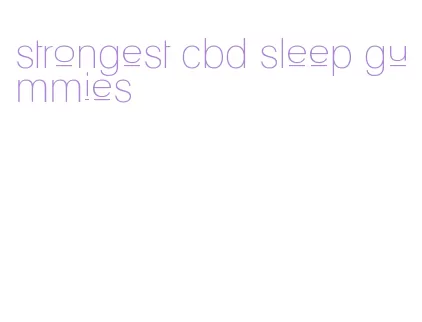 strongest cbd sleep gummies