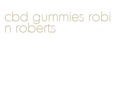 cbd gummies robin roberts