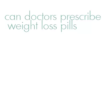 can doctors prescribe weight loss pills