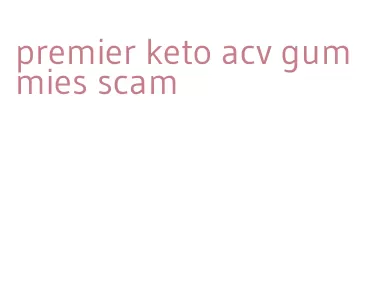 premier keto acv gummies scam