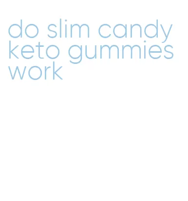 do slim candy keto gummies work
