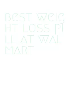 best weight loss pill at walmart