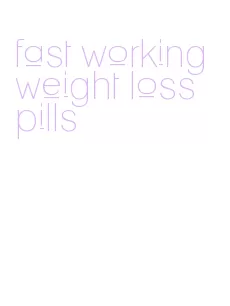 fast working weight loss pills