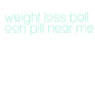 weight loss balloon pill near me