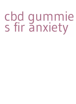 cbd gummies fir anxiety