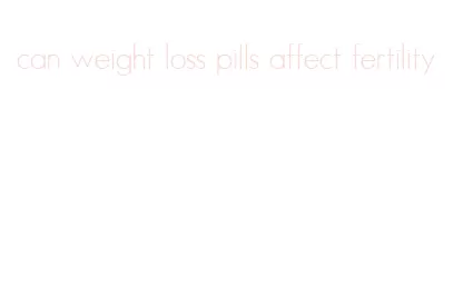 can weight loss pills affect fertility