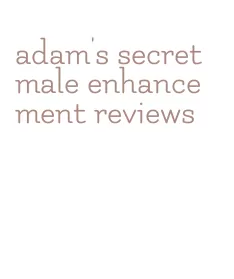 adam's secret male enhancement reviews