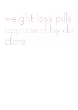 weight loss pills approved by doctors