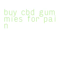 buy cbd gummies for pain