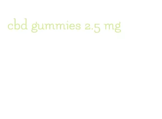 cbd gummies 2.5 mg