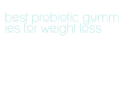 best probiotic gummies for weight loss