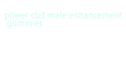 power cbd male enhancement gummies