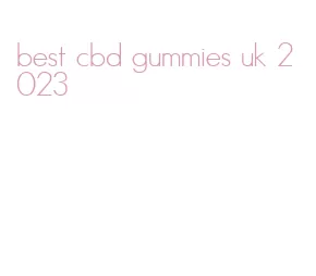 best cbd gummies uk 2023