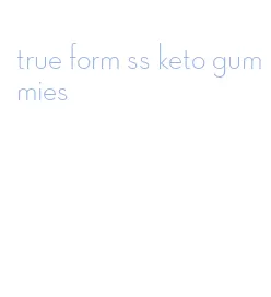 true form ss keto gummies