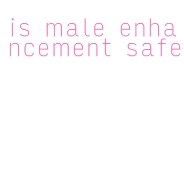 is male enhancement safe