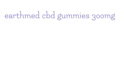 earthmed cbd gummies 300mg