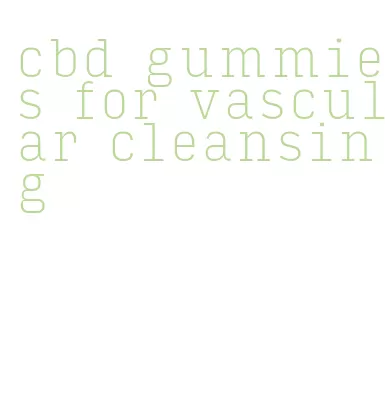 cbd gummies for vascular cleansing