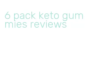 6 pack keto gummies reviews