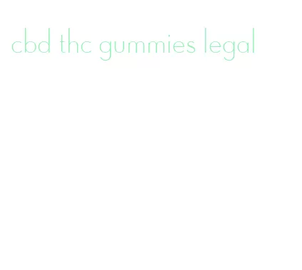 cbd thc gummies legal